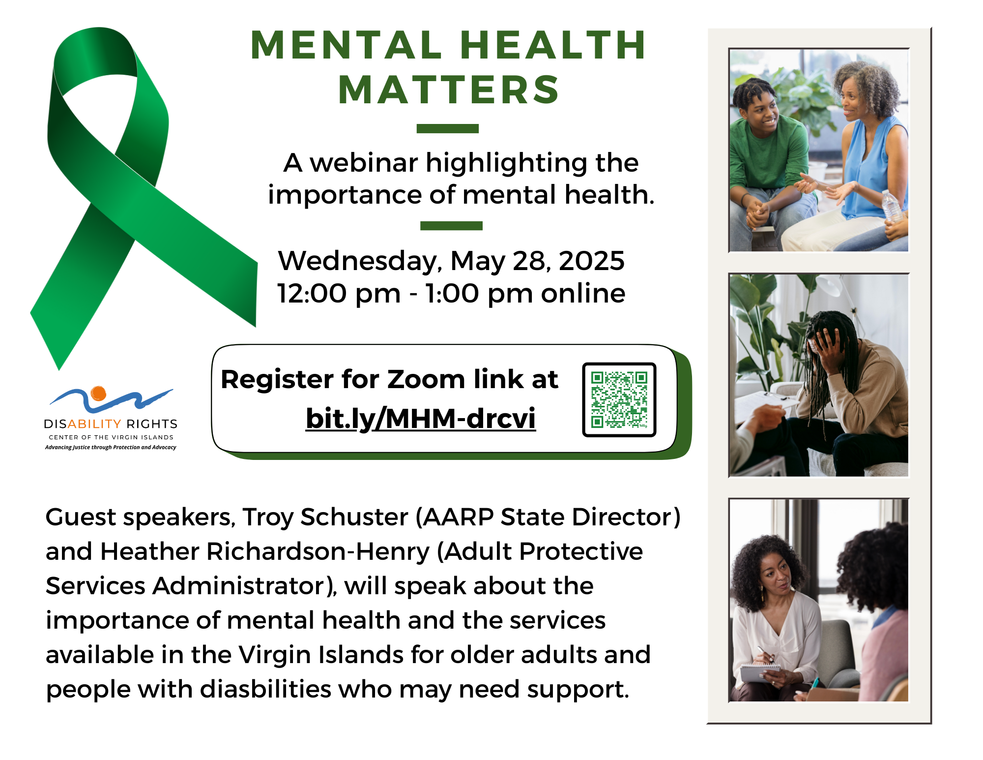 Alt Text: Images: A Green Ribbon for Mental Health Month, DRCVI logo, photos on the right side: A woman with grey curly hair wearing a blue shirt is talking with her hands out as a man with twists and a green shirt smiles at her; A man with dreadlocks and a tan shirt looks down as he holds his head, he is with a person holding a clipboard and papers; A lady with curly hair who is wearing a white blouse looks holds a pen and clipbaord as she listens to a lady with curly hair and a pink shirt. All text is in the body of the email. 